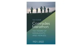 COMRADES MARATHON 101 YEARS OF HIGHLIGHTS AND HEROES